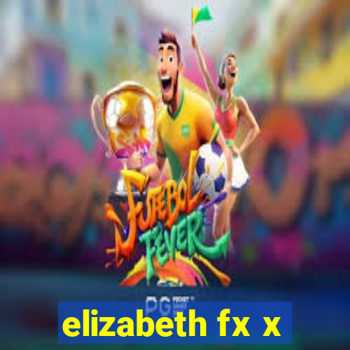 elizabeth fx x